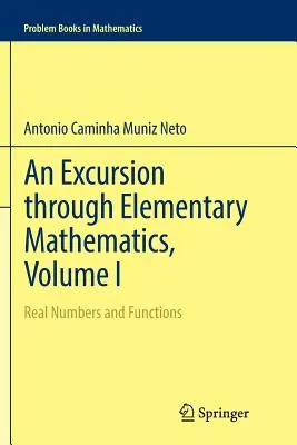 An Excursion Through Elementary Mathematics, Volume I: Numere și funcții reale - An Excursion Through Elementary Mathematics, Volume I: Real Numbers and Functions