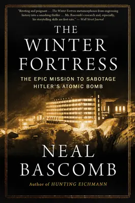 Fortăreața de iarnă: Misiunea epică de sabotare a bombei atomice a lui Hitler - The Winter Fortress: The Epic Mission to Sabotage Hitler's Atomic Bomb
