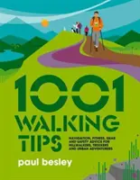1001 Walking Tips - Sfaturi de navigație, fitness, echipament și siguranță pentru excursioniști, drumeți și aventurieri urbani - 1001 Walking Tips - Navigation, fitness, gear and safety advice for hillwalkers, trekkers and urban adventurers
