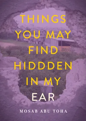 Lucruri pe care le poți găsi ascunse în urechea mea: Poezii din Gaza - Things You May Find Hidden in My Ear: Poems from Gaza