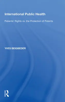 Sănătatea publică internațională: Drepturile pacienților vs. protecția brevetelor - International Public Health: Patients' Rights vs. the Protection of Patents
