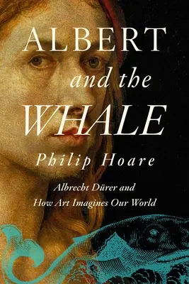 Albert și balena: Albrecht Drer și modul în care arta ne imaginează lumea - Albert and the Whale: Albrecht Drer and How Art Imagines Our World