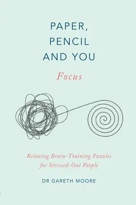 Hârtie, creion și tine: Concentrare: Puzzle-uri relaxante pentru antrenarea creierului pentru persoanele stresate - Paper, Pencil & You: Focus: Relaxing Brain Training Puzzles for Stressed-Out People