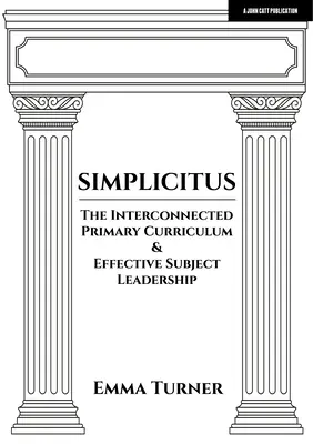Simplicitus: Curriculum-ul primar interconectat și conducerea eficientă a disciplinelor - Simplicitus: The Interconnected Primary Curriculum & Effective Subject Leadership