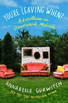 Când pleci? Aventuri în mobilitatea descendentă - You're Leaving When?: Adventures in Downward Mobility