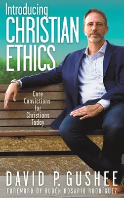 Introducing Christian Ethics: Convingeri fundamentale pentru creștinii de astăzi - Introducing Christian Ethics: Core Convictions for Christians Today