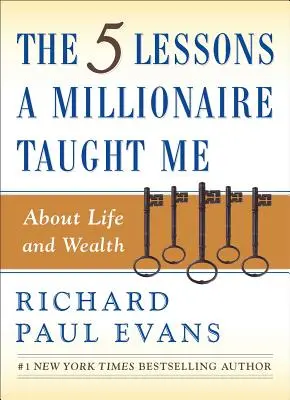 Cele cinci lecții pe care un milionar mi le-a predat despre viață și bogăție - The Five Lessons a Millionaire Taught Me about Life and Wealth