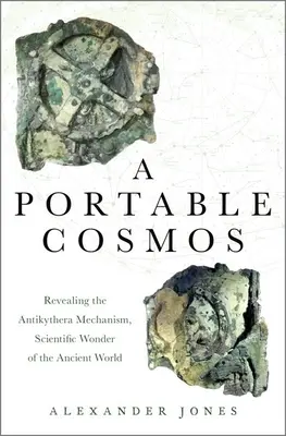 Un cosmos portabil: Descoperirea mecanismului Antikythera, minunea științifică a lumii antice - A Portable Cosmos: Revealing the Antikythera Mechanism, Scientific Wonder of the Ancient World