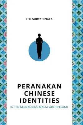 Identitățile chineze Peranakan în arhipelagul malaezian globalizat - Peranakan Chinese Identities in the Globalizing Malay Archipelago