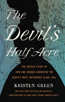 The Devil's Half Acre: Povestea neștiută a modului în care o femeie a eliberat cea mai notorie închisoare de sclavi din sud - The Devil's Half Acre: The Untold Story of How One Woman Liberated the South's Most Notorious Slave Jail