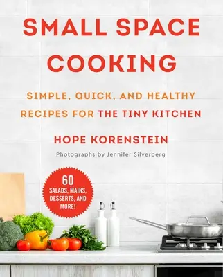 Gătitul în spații mici: Rețete simple, rapide și sănătoase pentru bucătăria mică - Small Space Cooking: Simple, Quick, and Healthy Recipes for the Tiny Kitchen