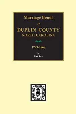 Duplin County, Carolina de Nord, 1749-1868, Certificate de căsătorie din. - Duplin County, North Carolina, 1749-1868, Marriage Bonds Of.