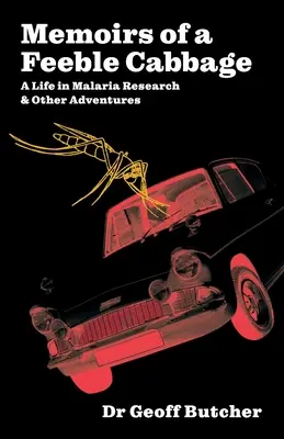 Memoriile unei verze slabe: Memoriile unei vieți în cercetarea malariei și alte aventuri - Memoirs of a Feeble Cabbage: Memoirs of a life in malaria research and other adventures