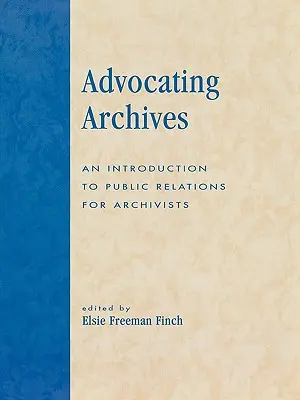 Promovarea arhivelor: O introducere în relațiile publice pentru arhiviști - Advocating Archives: An Introduction to Public Relations for Archivists