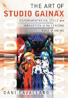 The Art of Studio Gainax: Experimentare, stil și inovație la vârful de lance al anime-ului - The Art of Studio Gainax: Experimentation, Style and Innovation at the Leading Edge of Anime