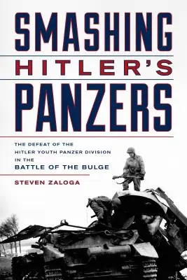 Smashing Hitler's Panzers: Înfrângerea Diviziei Panzer a Tineretului Hitler în bătălia de la Bulge - Smashing Hitler's Panzers: The Defeat of the Hitler Youth Panzer Division in the Battle of the Bulge