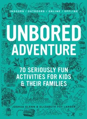 Unbored Adventure: 70 de activități foarte distractive pentru copii și familiile lor - Unbored Adventure: 70 Seriously Fun Activities for Kids and Their Families