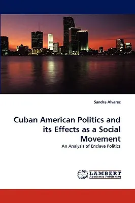 Politica cubano-americană și efectele sale ca mișcare socială - Cuban American Politics and Its Effects as a Social Movement