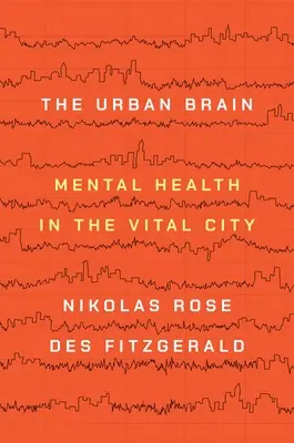 Creierul urban: Sănătatea mintală în orașul vital - The Urban Brain: Mental Health in the Vital City