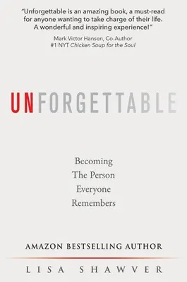 De neuitat: Devenind persoana de care toată lumea își amintește - Unforgettable: Becoming the Person Everyone Remembers