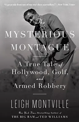 Misteriosul Montague: O poveste adevărată despre Hollywood, golf și jaf armat: A True Tale of Hollywood, Golf, and Armed Robbery - The Mysterious Montague: A True Tale of Hollywood, Golf, and Armed Robbery