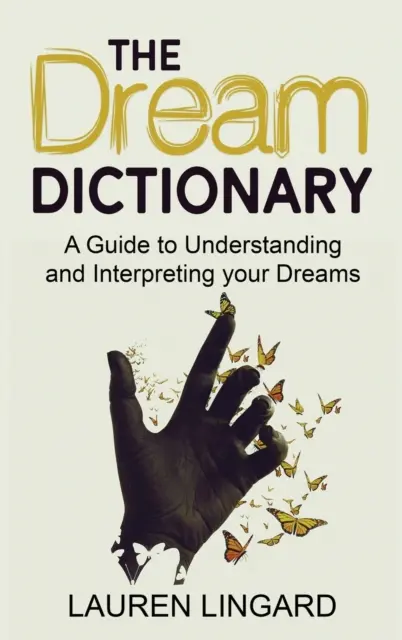 Dicționarul viselor: Un ghid pentru înțelegerea și interpretarea viselor tale - The Dream Dictionary: A Guide to Understanding and Interpreting Your Dreams
