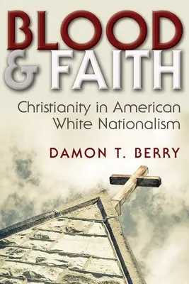 Sânge și credință: Creștinismul în naționalismul alb american - Blood and Faith: Christianity in American White Nationalism