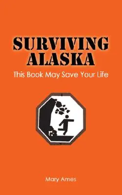 Supraviețuirea în Alaska: Această carte vă poate salva viața - Surviving Alaska: This Book May Save Your Life