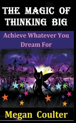 Magia de a gândi în stil mare: Realizează orice visezi - The Magic Of Thinking Big: Achieve Whatever You Dream For