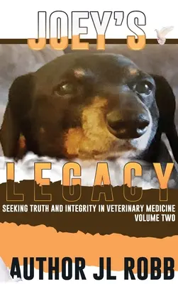Joey's Legacy Volume Two: Seeking Truth and Integrity in Veterinary Medicine este despre micul procent de actori răi (Bad Guys) și - Joey's Legacy Volume Two: Seeking Truth and Integrity in Veterinary Medicine is about the small percentage of bad actors (the Bad Guys) and the