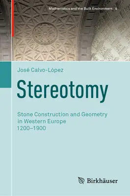 Stereotomy: Stone Construction and Geometry in Western Europe 1200-1900