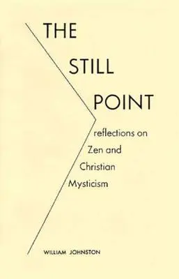 Punctul de liniște: Reflecții asupra Zen și misticismului creștin - The Still Point: Reflections on Zen and Christian Mysticism