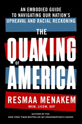 The Quaking of America: Un ghid întruchipat pentru a naviga prin bulversarea națiunii noastre și recunoașterea rasială - The Quaking of America: An Embodied Guide to Navigating Our Nation's Upheaval and Racial Reckoning