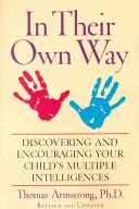 În felul lor propriu: Descoperirea și încurajarea inteligențelor multiple ale copilului dumneavoastră - In Their Own Way: Discovering and Encouraging Your Child's Multiple Intelligences