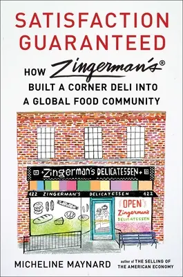 Satisfacție garantată: Cum a transformat Zingerman's un magazin de delicatese din colț într-o comunitate alimentară globală - Satisfaction Guaranteed: How Zingerman's Built a Corner Deli Into a Global Food Community