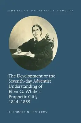 Dezvoltarea înțelegerii adventiste de ziua a șaptea a darului profetic al lui Ellen G. White, 1844-1889 - The Development of the Seventh-Day Adventist Understanding of Ellen G. White's Prophetic Gift, 1844-1889