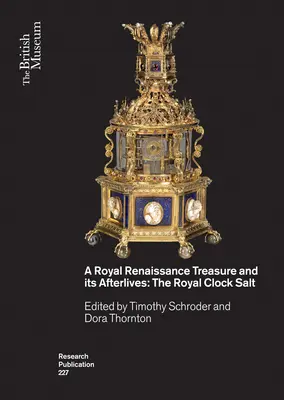O comoară regală renascentistă și viața sa ulterioară: Ceasul regal de sare - A Royal Renaissance Treasure and Its Afterlives: The Royal Clock Salt