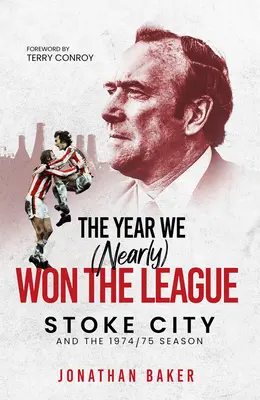 The Year We (Nearly) Won the League: Stoke City și sezonul 1974/75 - The Year We (Nearly) Won the League: Stoke City and the 1974/75 Season