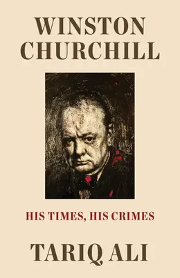 Winston Churchill: Epoca sa, crimele sale - Winston Churchill: His Times, His Crimes