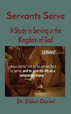 Slujitorii servesc: Un studiu în slujirea în Împărăția lui Dumnezeu - Servants Serve: A Study in Serving in the Kingdom of God