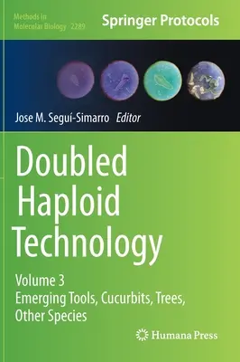 Tehnologia dublu haploidă: Volumul 3: Instrumente emergente, Cucurbitacee, Arbori, Alte specii - Doubled Haploid Technology: Volume 3: Emerging Tools, Cucurbits, Trees, Other Species