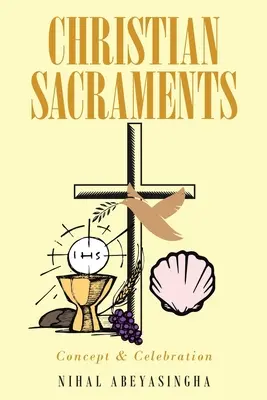 Sacramentele creștine: Concept și celebrare - Christian Sacraments: Concept and Celebration