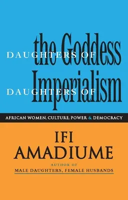 Daughters of the Goddess, Daughters of Imperialism: Femei africane, cultură, putere și democrație - Daughters of the Goddess, Daughters of Imperialism: African Women, Culture, Power and Democracy