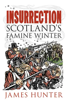Insurrection: Iarna foametei din Scoția - Insurrection: Scotland's Famine Winter