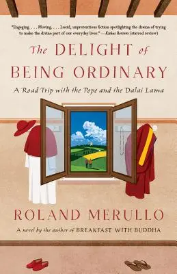 The Delight of Being Ordinary: O călătorie cu Papa și Dalai Lama: A Road Trip with the Pope and the Dalai Lama - The Delight of Being Ordinary: A Road Trip with the Pope and the Dalai Lama