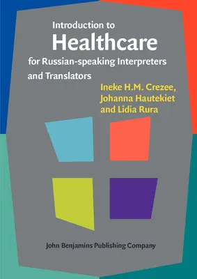 Introducere în asistența medicală pentru interpreți și traducători vorbitori de limbă rusă [Crezee Ineke H.M. (Universitatea de Tehnologie Auckland) - Introduction to Healthcare for Russian-speaking Interpreters and Translators (Crezee Ineke H.M. (Auckland University of Technology))