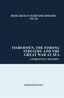 Pescarii, industria pescuitului și Marele Război pe mare - O istorie uitată? - Fishermen, the Fishing Industry and the Great War at Sea - A Forgotten History?