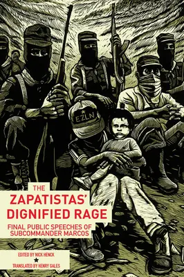 Furia demnă a zapatiștilor: ultimele discursuri publice ale subcomandantului Marcos - The Zapatistas' Dignified Rage: Final Public Speeches of Subcommander Marcos