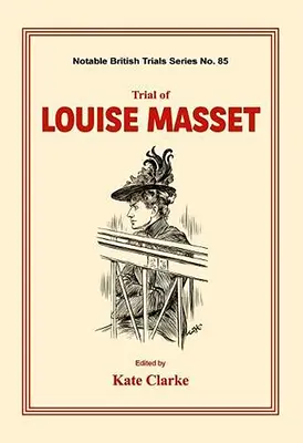 Procesul lui Louise Masset: (Procese britanice notabile) - Trial of Louise Masset: (Notable British Trials)
