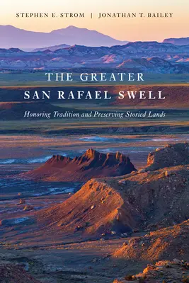 Marele San Rafael Swell: Onorarea tradiției și conservarea ținuturilor istorice - The Greater San Rafael Swell: Honoring Tradition and Preserving Storied Lands